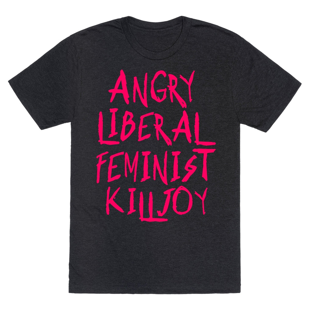 Angry Liberal Feminist Killjoy Triblend T-Shirts, Hoodie, Sweatshirt - T-Shirt, Sweatshirt, Hoodie
