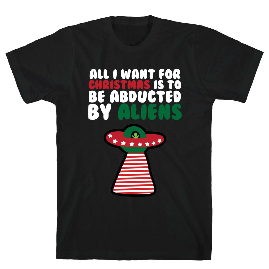 All I Want Is Be Abducted T-Shirts, Hoodie, Sweatshirt - T-Shirt, Sweatshirt, Hoodie