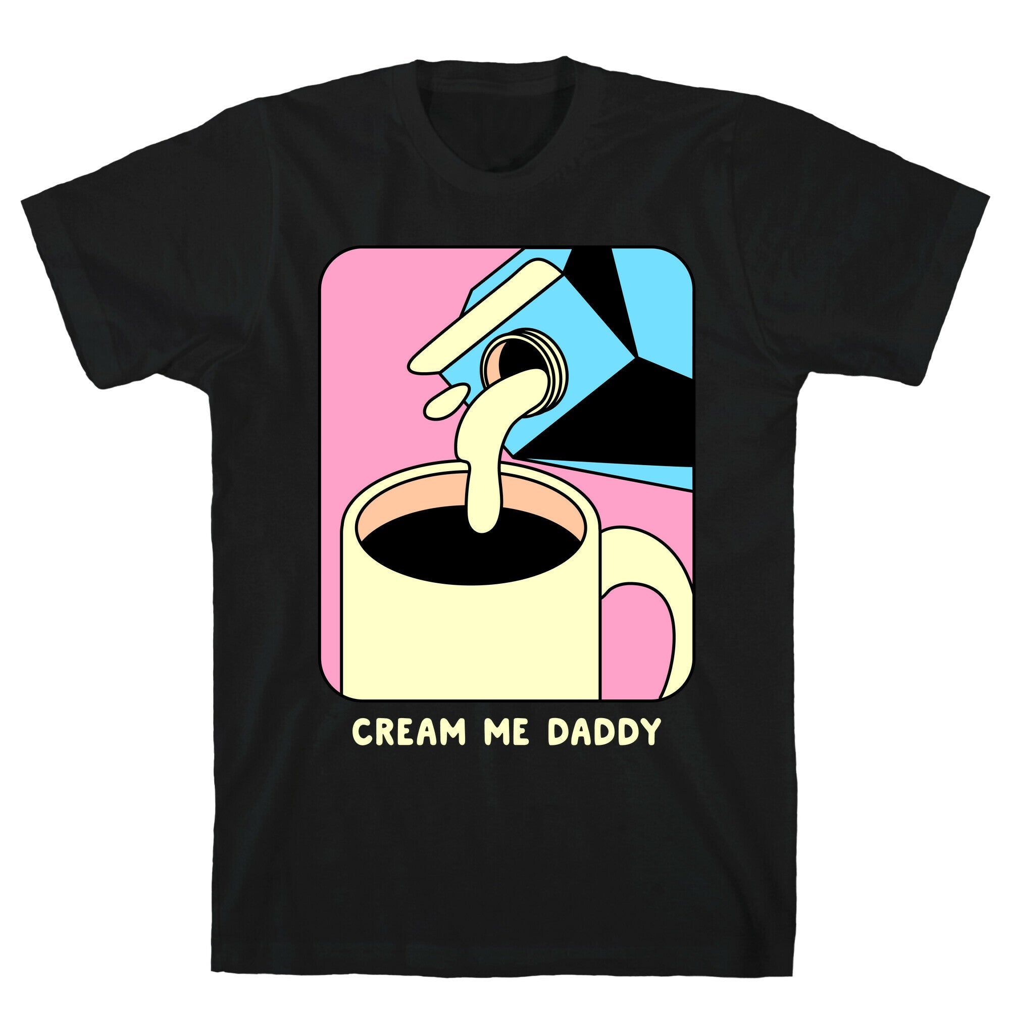 Cream Me Daddy (Coffee) Style001 T-Shirts, Hoodie, Sweatshirt - T-Shirt, Sweatshirt, Hoodie