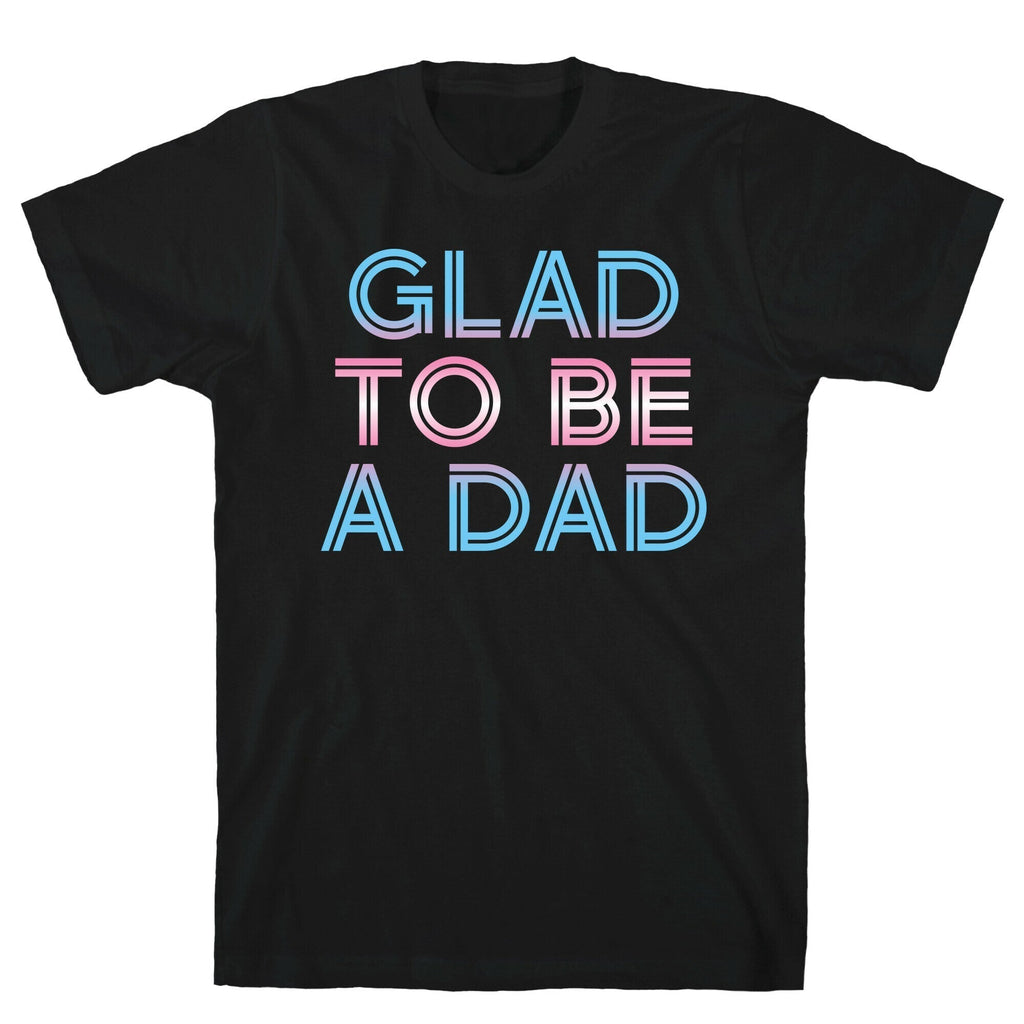 Glad Be Trans Dad T-Shirts, Hoodie, Sweatshirt - T-Shirt, Sweatshirt, Hoodie