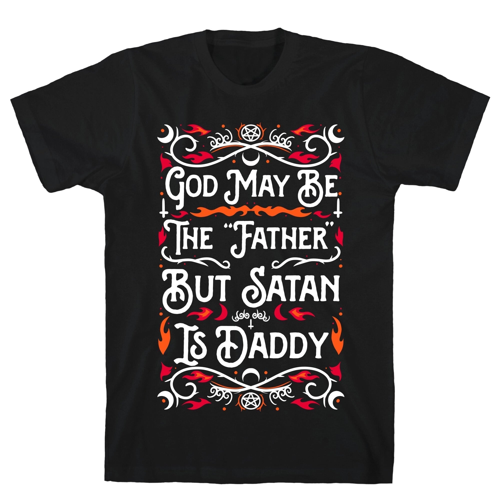 God May Be "Father" But Satan Is Daddy T-Shirts, Hoodie, Sweatshirt - T-Shirt, Sweatshirt, Hoodie