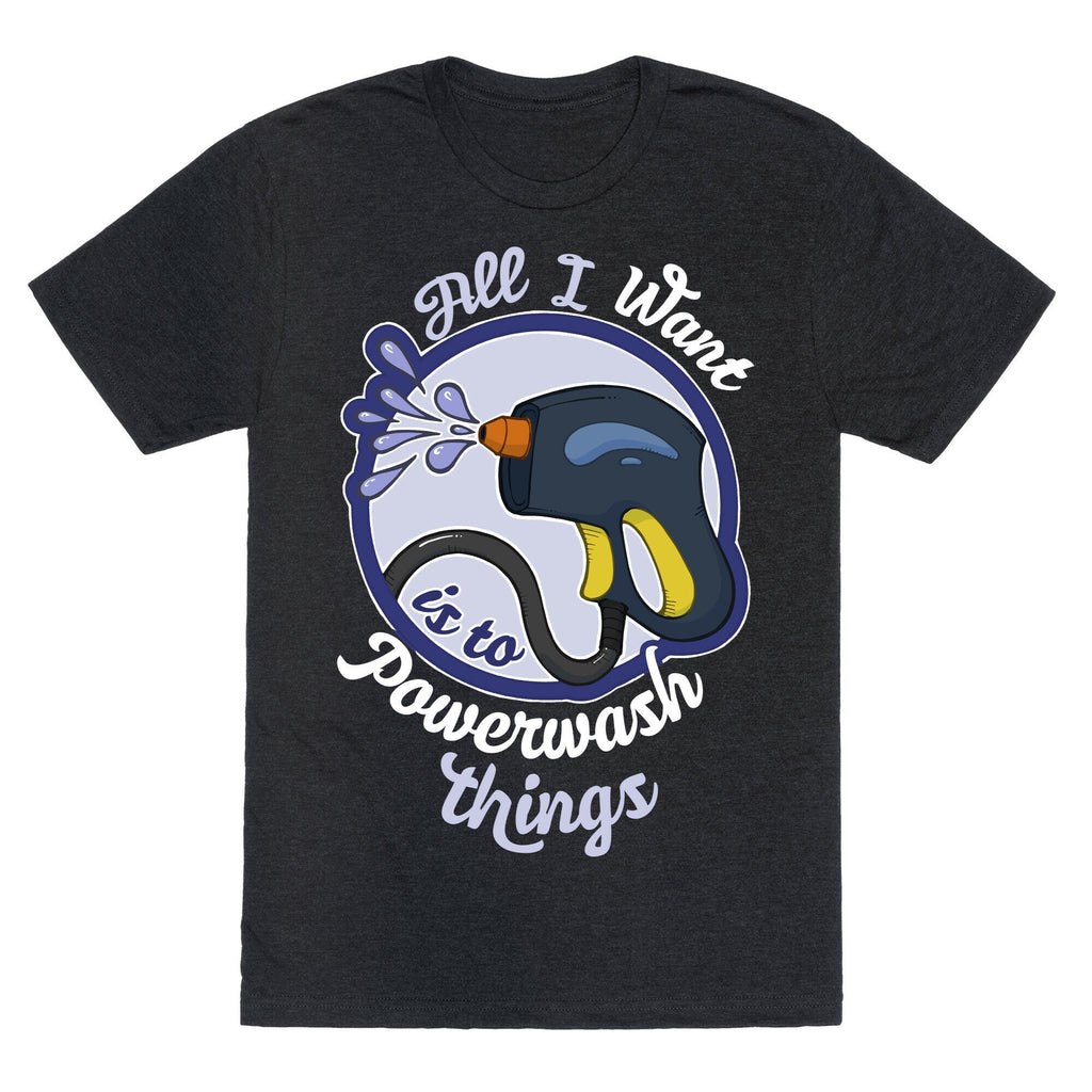 All I Want Is Powerwash Things Triblend T-Shirts, Hoodie, Sweatshirt - T-Shirt, Sweatshirt, Hoodie