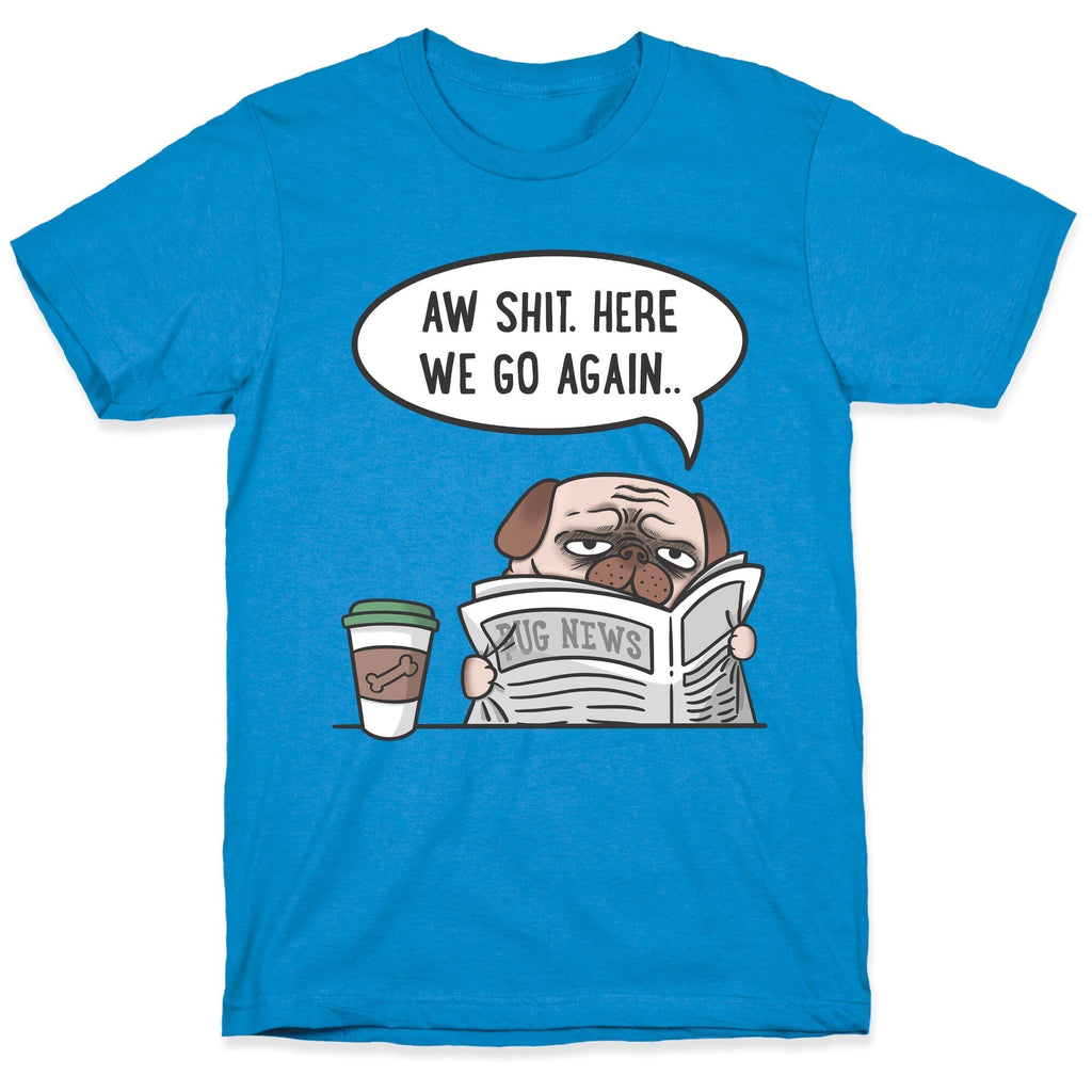Aw Shit. Here We Go Again T-Shirts, Hoodie, Sweatshirt - T-Shirt, Sweatshirt, Hoodie