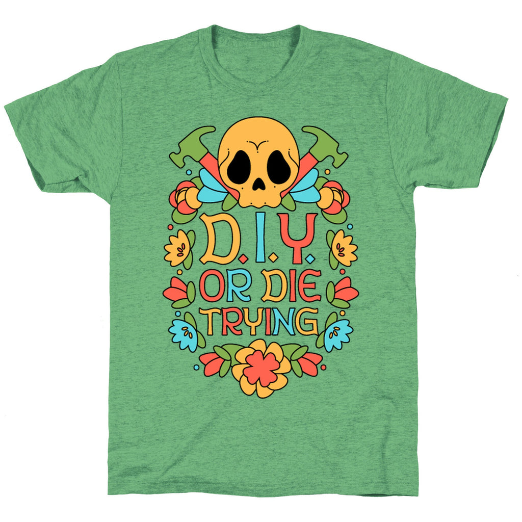 D.I.Y. Die Trying Triblend T-Shirts, Hoodie, Sweatshirt - T-Shirt, Sweatshirt, Hoodie