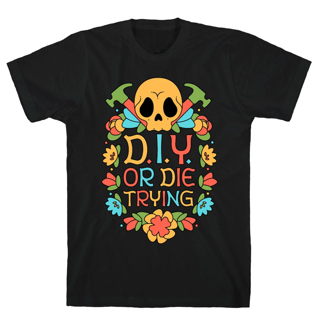 D.I.Y. Die Trying T-Shirts, Hoodie, Sweatshirt - T-Shirt, Sweatshirt, Hoodie