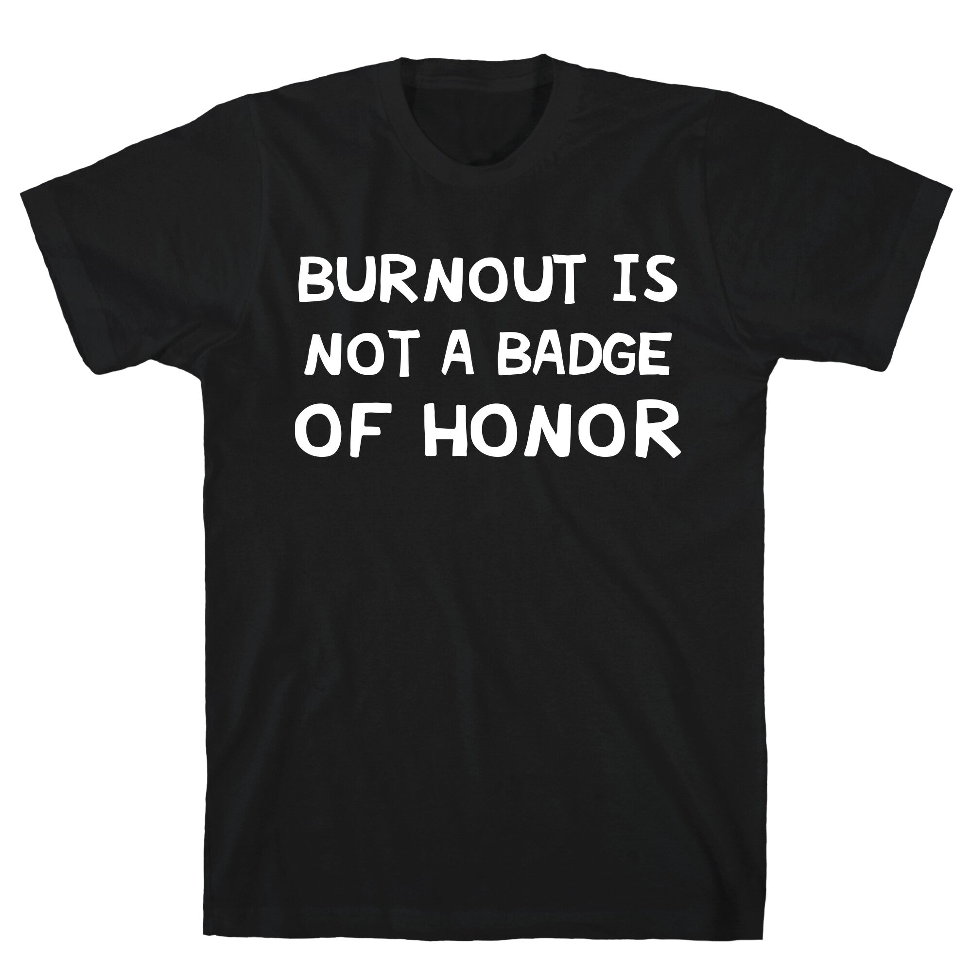 Burnout Is Not Badge Honor T-Shirts, Hoodie, Sweatshirt - T-Shirt, Sweatshirt, Hoodie