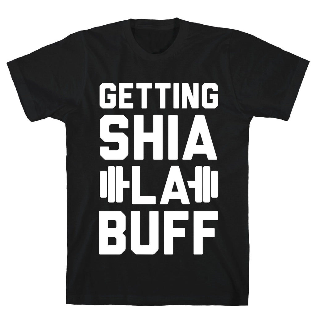 Getting Shia La Buff T-Shirts, Hoodie, Sweatshirt - T-Shirt, Sweatshirt, Hoodie