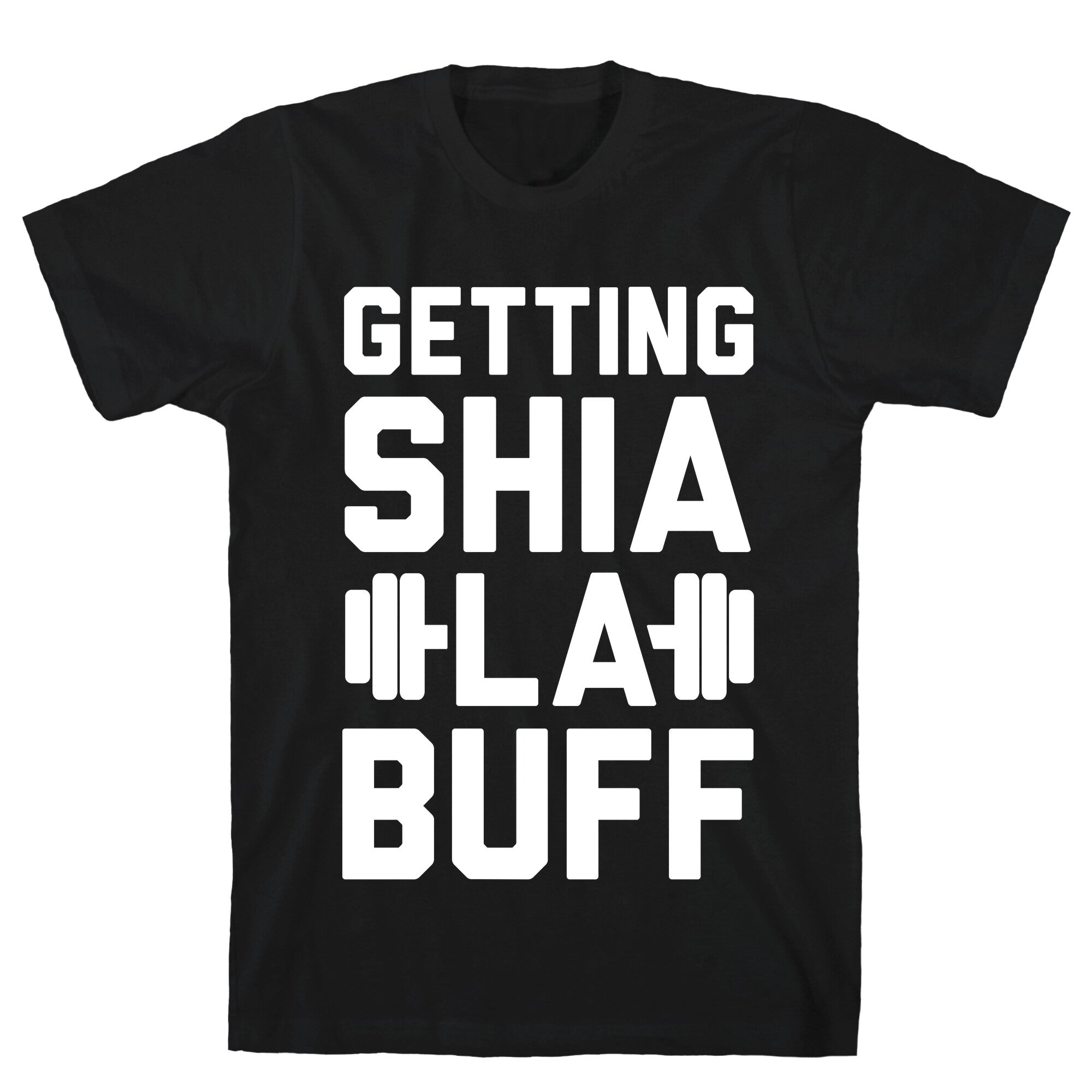 Getting Shia La Buff T-Shirts, Hoodie, Sweatshirt - T-Shirt, Sweatshirt, Hoodie