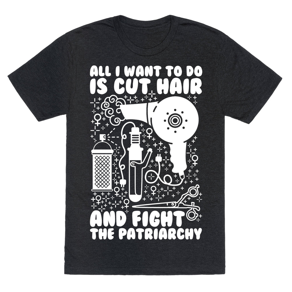 All I Want Do Is Cut Hair Fight Patriarchy Triblend T-Shirts, Hoodie, Sweatshirt - T-Shirt, Sweatshirt, Hoodie