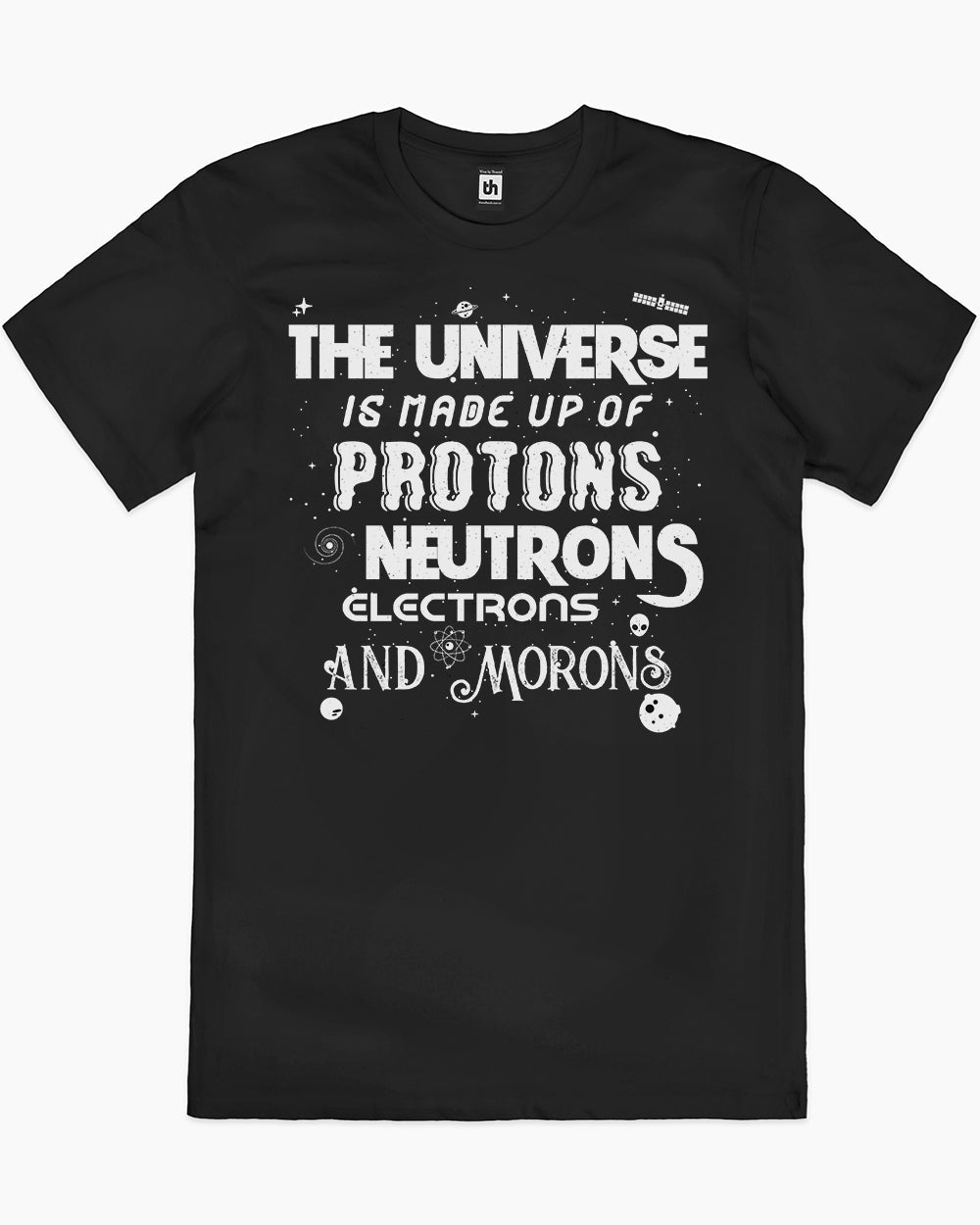Protons Neutrons Electrons Morons T-Shirt Unisex T-shirt, Sweatshirt, Hoodie, Long Sleeve Tee - T-Shirt, Sweatshirt, Hoodie