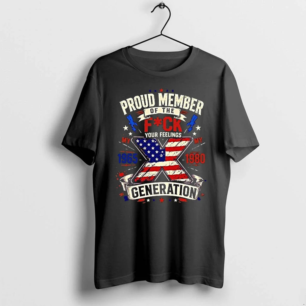 Proud Member Of The Fuck Your Feelings Generation X 1965 1980 American Flag 0 Tshirts Unisex T-shirt, Sweatshirt, Hoodie, Long Sleeve Tee - T-Shirt, Sweatshirt, Hoodie