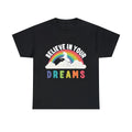 Believe In Your Dreams Graphic Tee Shirt, S-5XL Unisex T-shirt, Sweatshirt, Hoodie, Long Sleeve Tee - T-Shirt, Sweatshirt, Hoodie