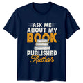 Ask Me About My Book T-Shirt Published Author Writing Birthday Gift For Him Unisex T-shirt, Sweatshirt, Hoodie, Long Sleeve Tee - T-Shirt, Sweatshirt, Hoodie