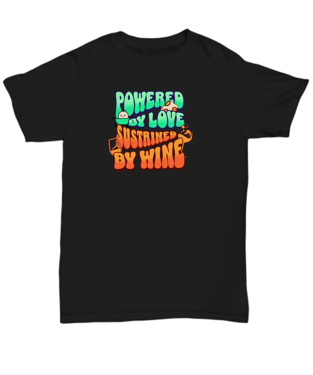 Funky 'Powered by Love, Sustained by Wine' T-Shirt - Fun Loving Wine Tee - Unise Unisex T-shirt, Sweatshirt, Hoodie, Long Sleeve Tee - T-Shirt, Sweatshirt, Hoodie