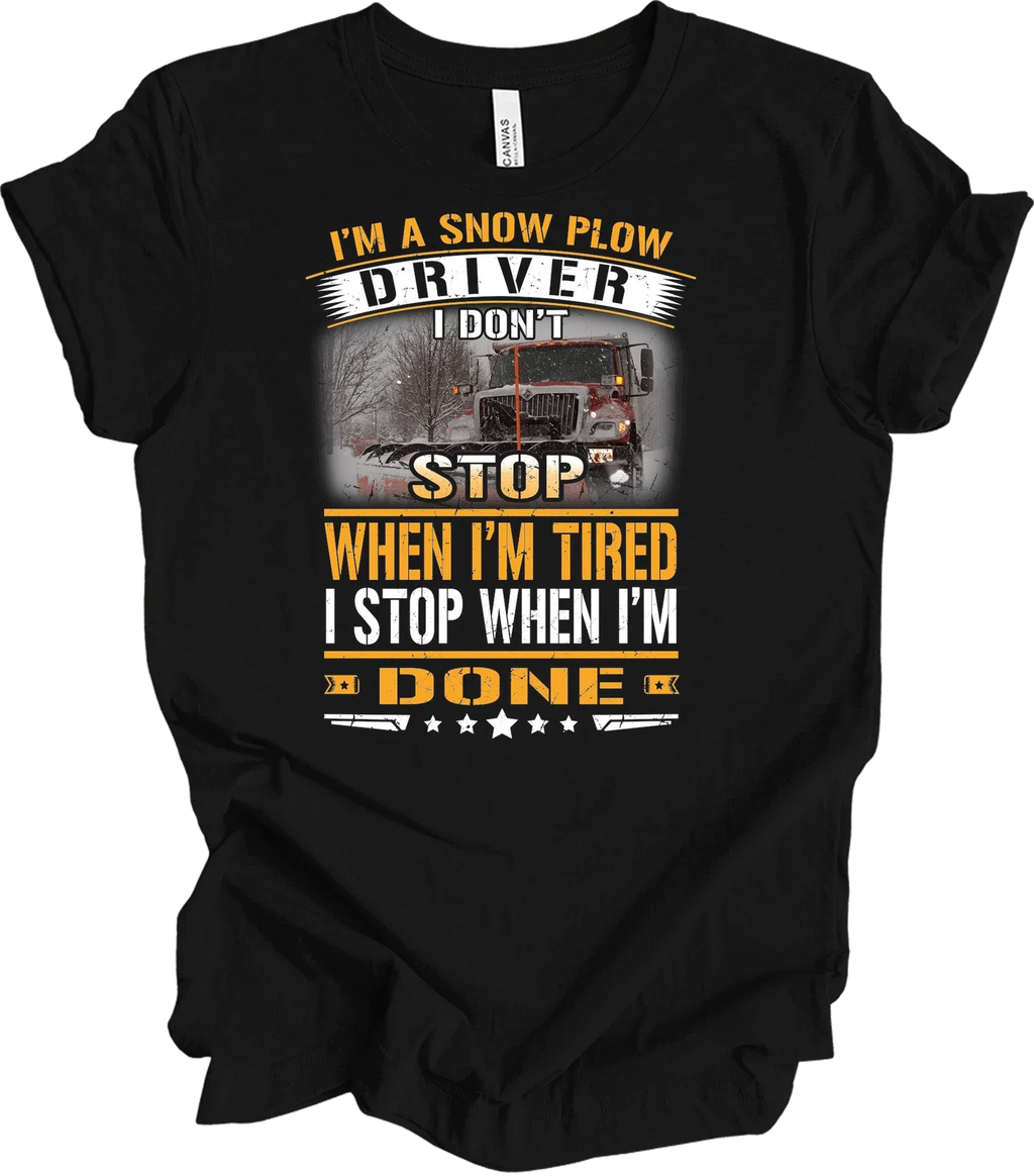 Snow Plow Driver T-Shirt I Don't Stop When I'm Tired Funny Trucker Gift Men Tee Unisex T-shirt, Sweatshirt, Hoodie, Long Sleeve Tee - T-Shirt, Sweatshirt, Hoodie