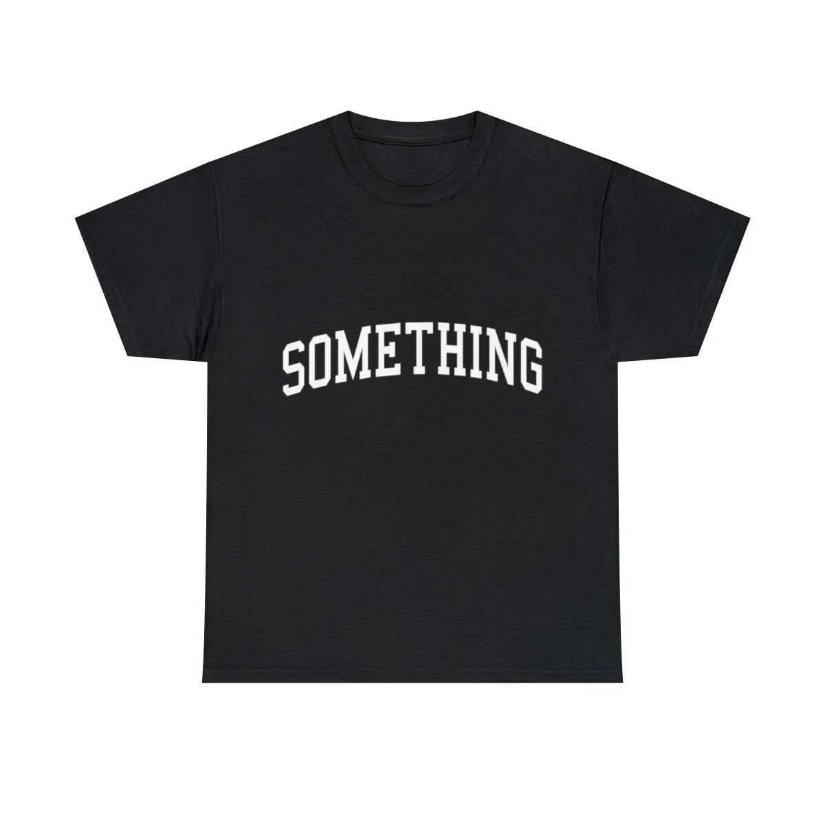 Something Graphic Tee Shirt, S-5XL Unisex T-shirt, Sweatshirt, Hoodie, Long Sleeve Tee - T-Shirt, Sweatshirt, Hoodie