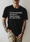 Im Boring Baby T-Shirt, Funny Money Quote Graphic Tee, Minimalist Text Shirt Unisex T-shirt, Sweatshirt, Hoodie, Long Sleeve Tee - T-Shirt, Sweatshirt, Hoodie