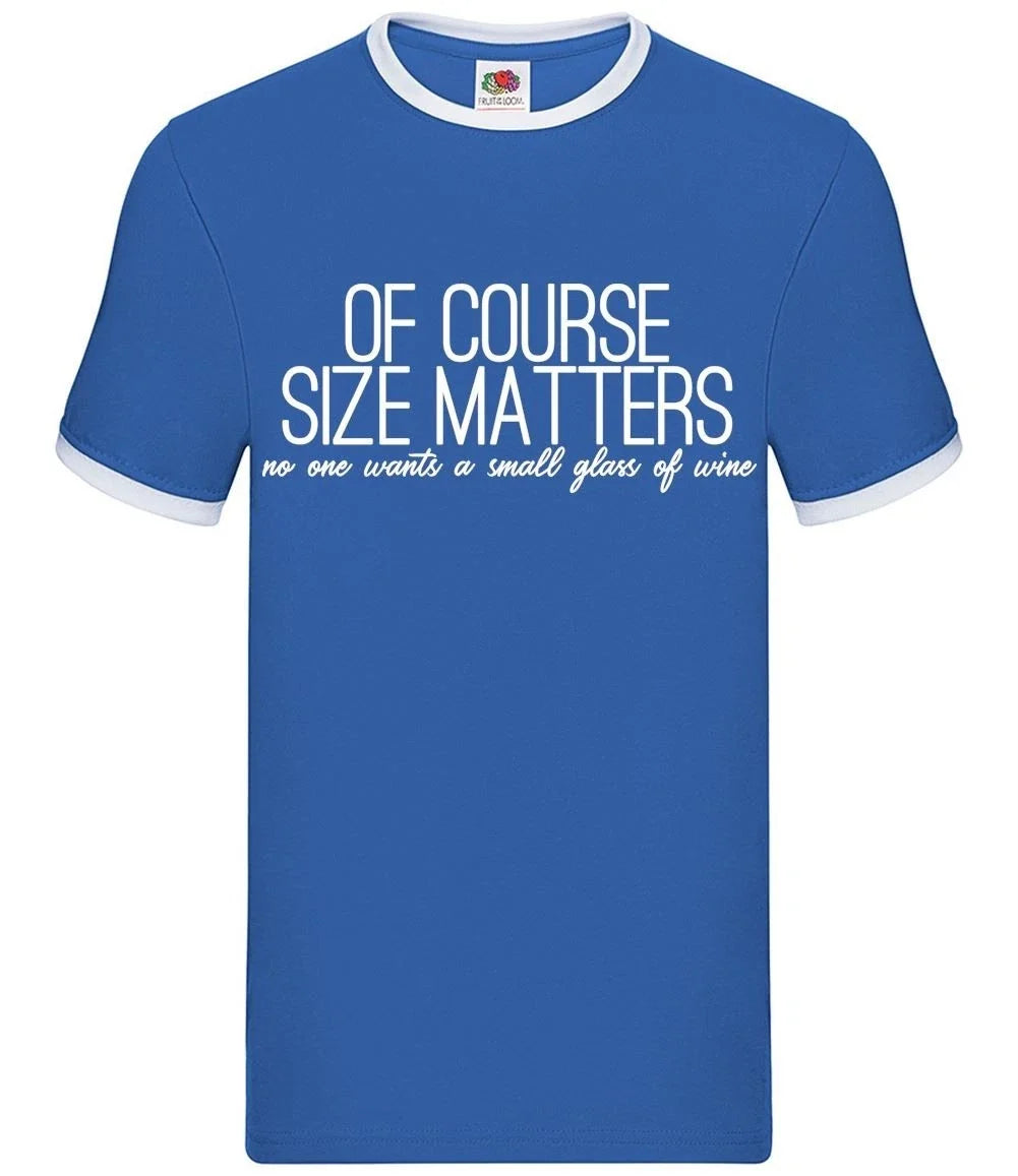 Of Course Size Matters Wine - Mens Ringer - Red White Rose Drinking Pub Unisex T-shirt, Sweatshirt, Hoodie, Long Sleeve Tee - T-Shirt, Sweatshirt, Hoodie