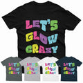 Lets Glow Crazy Vintage Retro Nostalgia Party Costume Unisex T Shirt #P1#Or#A Unisex T-shirt, Sweatshirt, Hoodie, Long Sleeve Tee - T-Shirt, Sweatshirt, Hoodie