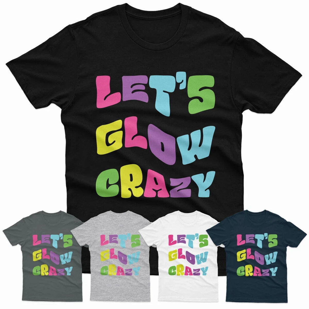 Lets Glow Crazy Vintage Retro Nostalgia Party Costume Unisex T Shirt #P1#Or#A Unisex T-shirt, Sweatshirt, Hoodie, Long Sleeve Tee - T-Shirt, Sweatshirt, Hoodie