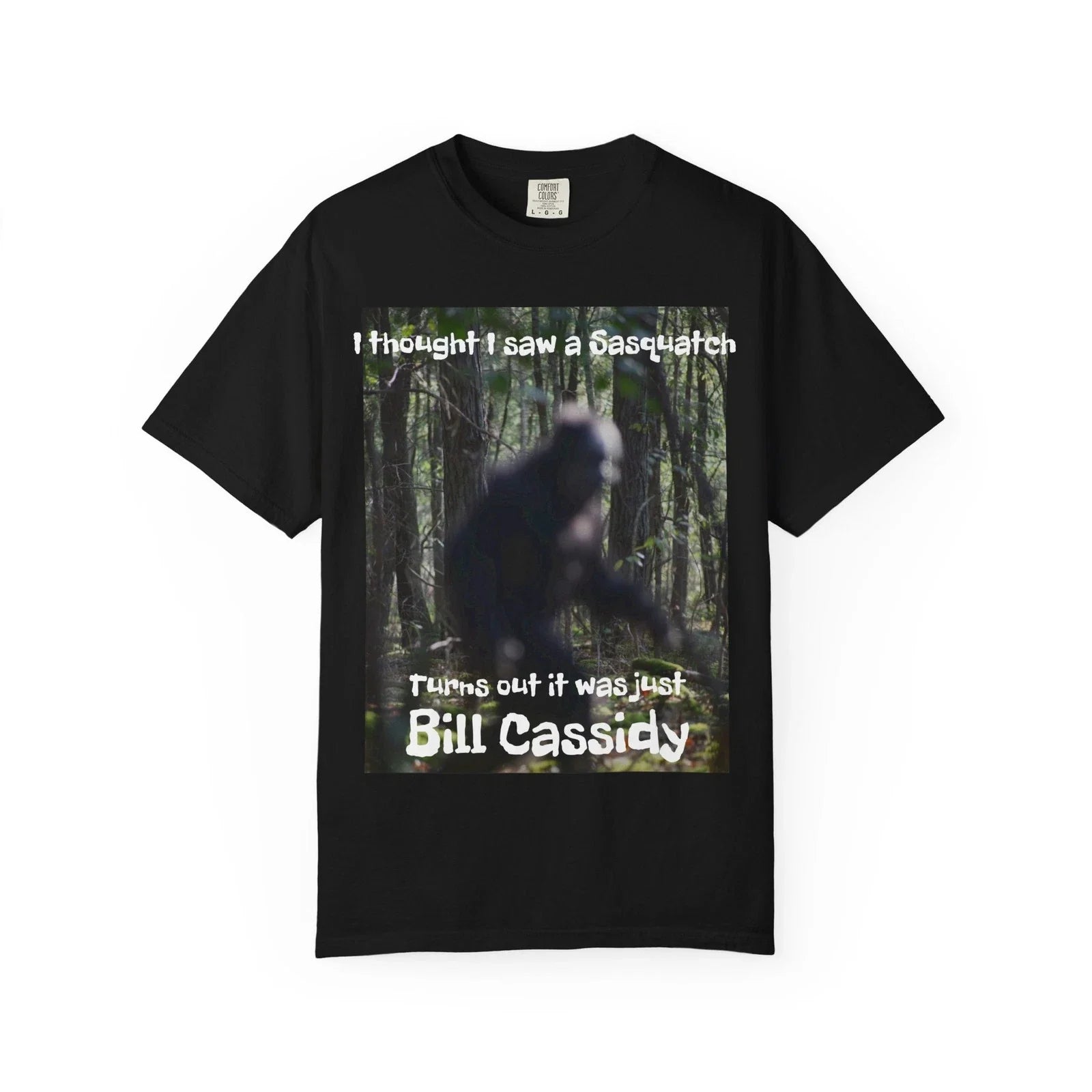 I thought I saw a Sasquatch - it was Bill Cassidy - Vote John Fleming Unisex T-shirt, Sweatshirt, Hoodie, Long Sleeve Tee - T-Shirt, Sweatshirt, Hoodie