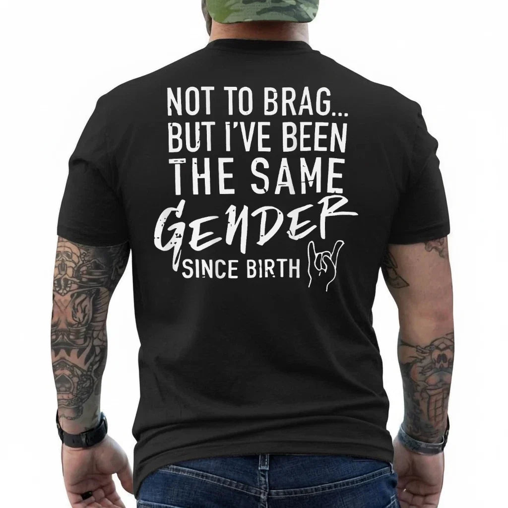 (ON Back) Not to Brag But I've Been The Same Gender Since T-Shirt Unisex T-shirt, Sweatshirt, Hoodie, Long Sleeve Tee - T-Shirt, Sweatshirt, Hoodie