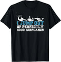 I Jump Out Of Perfectly Good Airplanes Funny Skydiving Gift Unisex T-Shirt Unisex T-shirt, Sweatshirt, Hoodie, Long Sleeve Tee - T-Shirt, Sweatshirt, Hoodie
