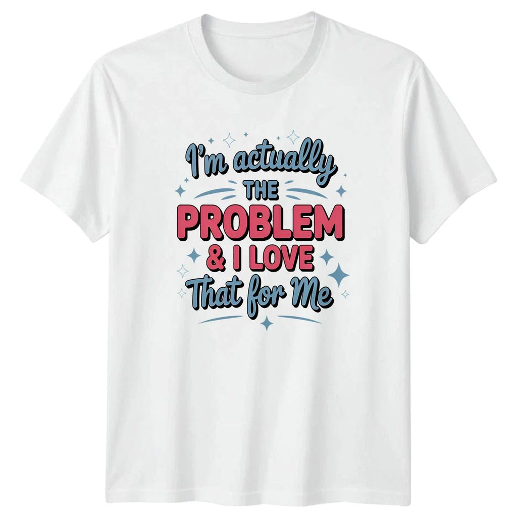 Im Actually The Problem & T-Shirt Gen Z Slang Sarcastic Humor Birthday Gift Unisex T-shirt, Sweatshirt, Hoodie, Long Sleeve Tee - T-Shirt, Sweatshirt, Hoodie