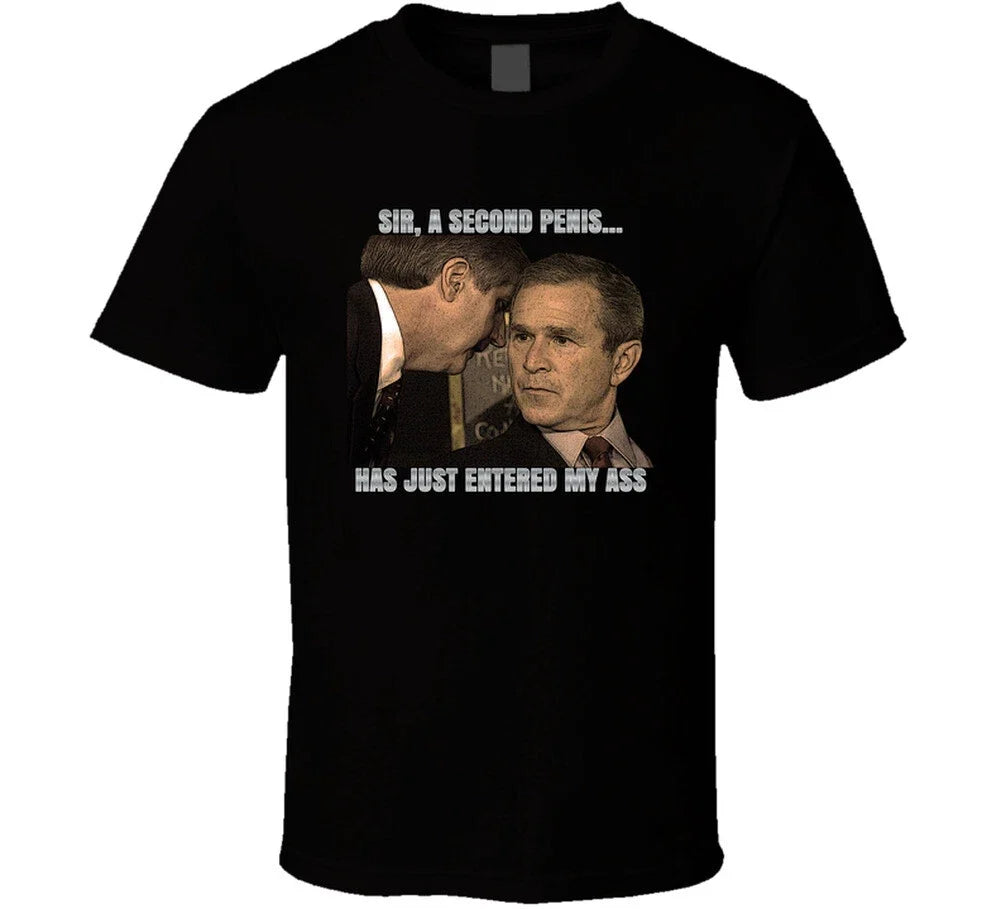 Sir, A Second Penis Has Just Entered My Ass George Bush Meme T Shirt Unisex T-shirt, Sweatshirt, Hoodie, Long Sleeve Tee - T-Shirt, Sweatshirt, Hoodie