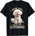 Bichon Frise Dog Breed I hear you Im just not Listening Gift Unisex T-Shirt Unisex T-shirt, Sweatshirt, Hoodie, Long Sleeve Tee - T-Shirt, Sweatshirt, Hoodie