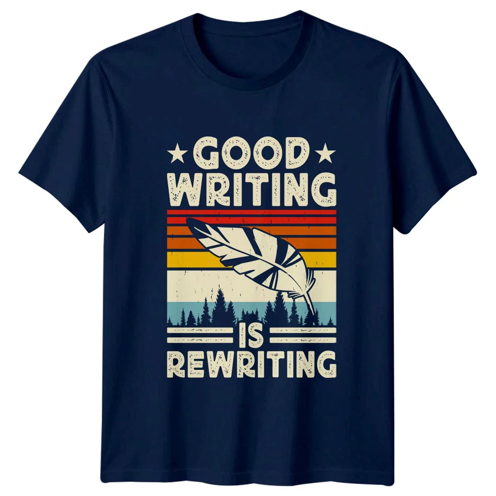 Good Writing Is Rewriting T-Shirt Author 2026 Birthday Gift For Him And Her Unisex T-shirt, Sweatshirt, Hoodie, Long Sleeve Tee - T-Shirt, Sweatshirt, Hoodie