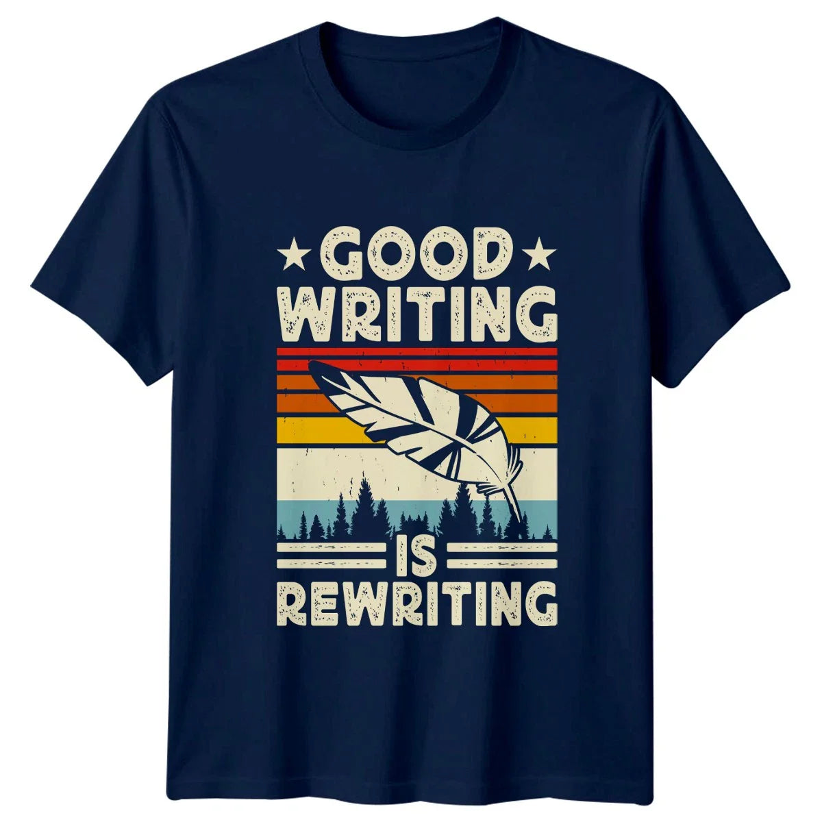 Good Writing Is Rewriting T-Shirt Author 2026 Birthday Gift For Him And Her Unisex T-shirt, Sweatshirt, Hoodie, Long Sleeve Tee - T-Shirt, Sweatshirt, Hoodie
