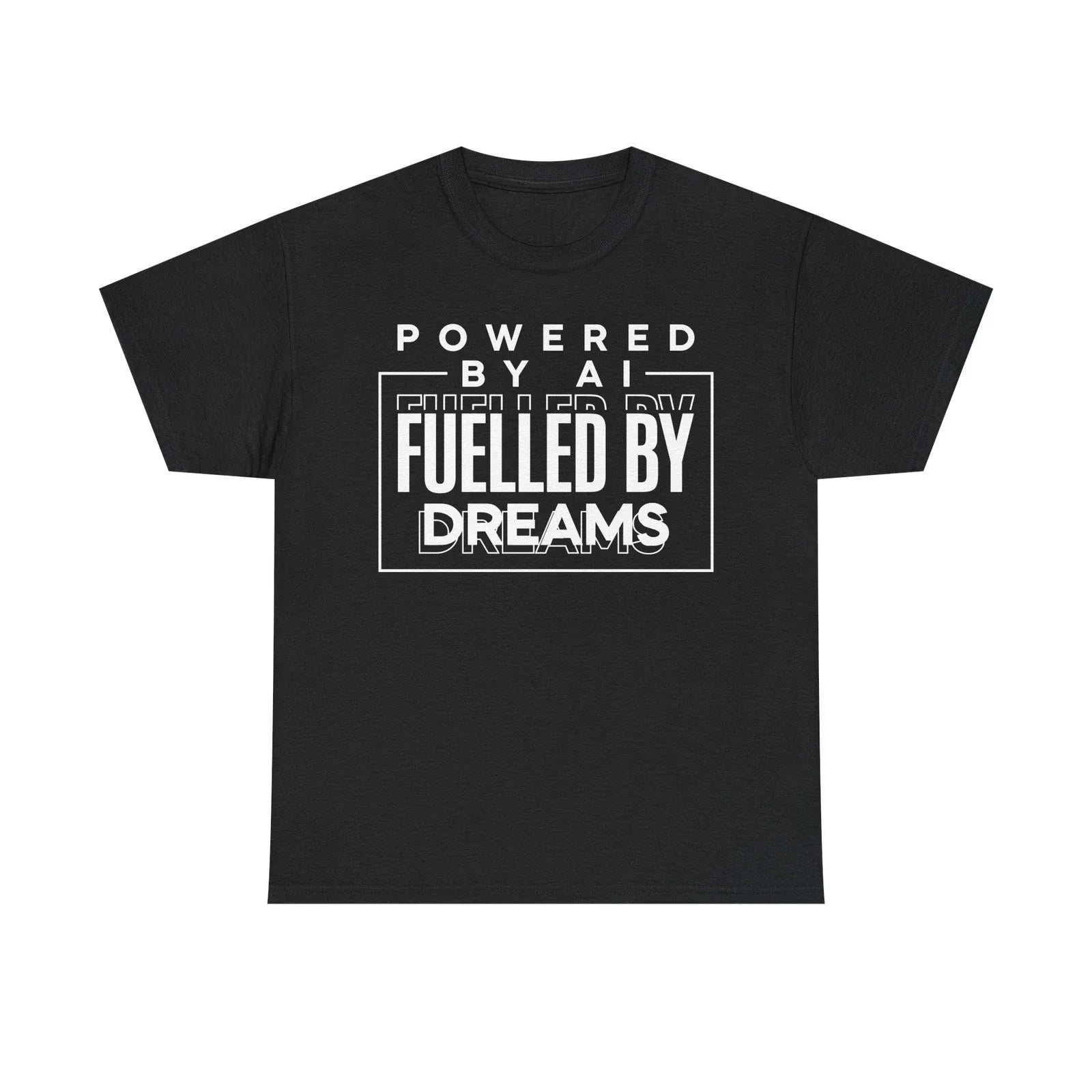 Powered by AI T-Shirt  Fuelled by Dreams  Tech Gift Tee  AI Slogan Tee Unisex T-shirt, Sweatshirt, Hoodie, Long Sleeve Tee - T-Shirt, Sweatshirt, Hoodie