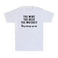 The Wine The Beer The Whiskey They Always Get Me Funny Drinking Saying T-Shirt Unisex T-shirt, Sweatshirt, Hoodie, Long Sleeve Tee - T-Shirt, Sweatshirt, Hoodie