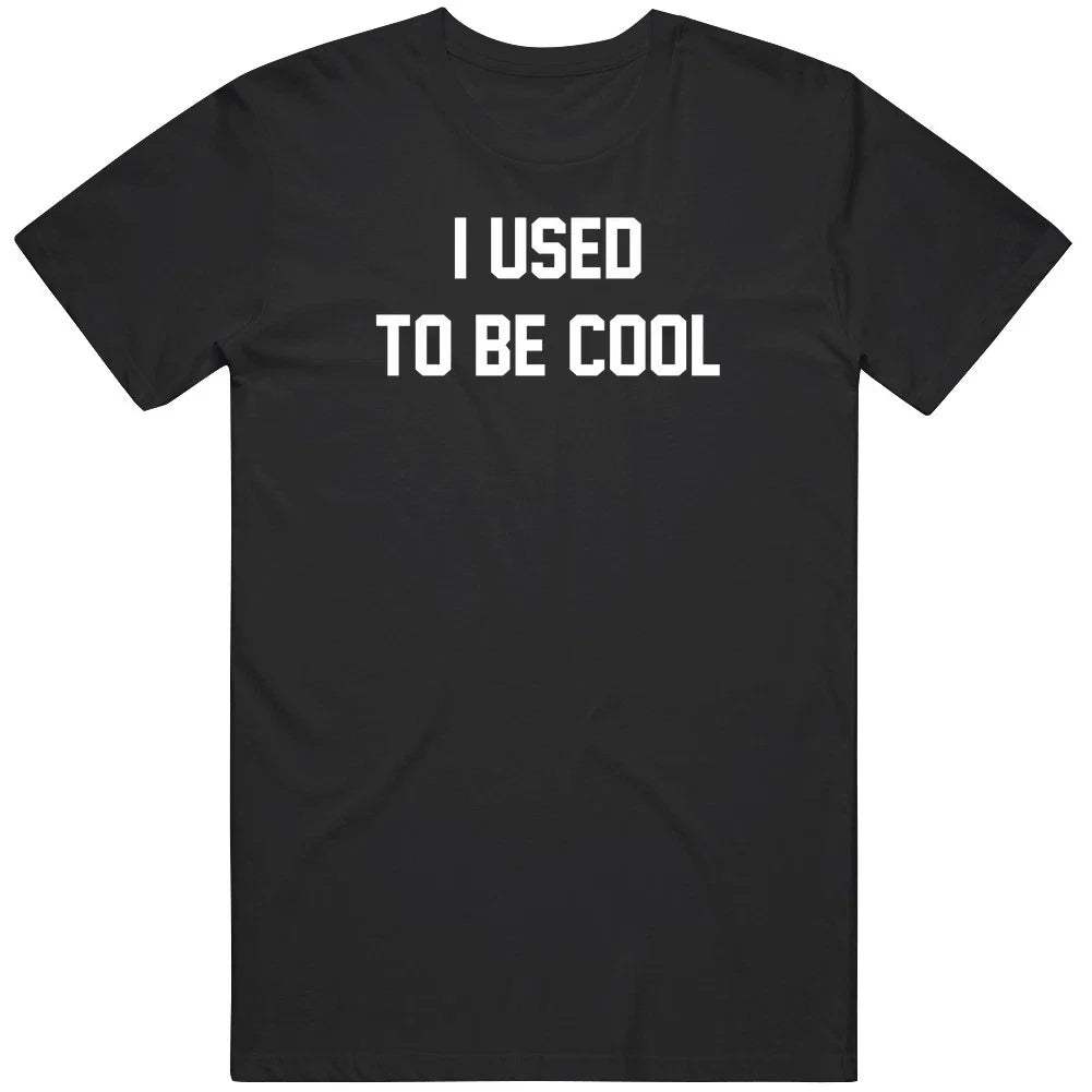 I Used To Be Cool Funny Gift Idea T Shirt Unisex T-shirt, Sweatshirt, Hoodie, Long Sleeve Tee - T-Shirt, Sweatshirt, Hoodie