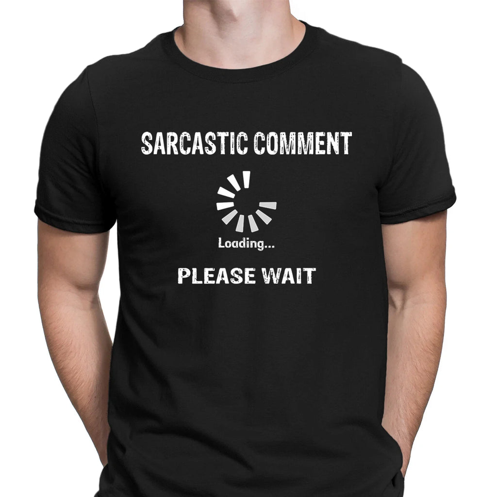 Sarcastic Comment Loading Sarcastic Sarcasm Funny Unisex T Shirt Unisex T-shirt, Sweatshirt, Hoodie, Long Sleeve Tee - T-Shirt, Sweatshirt, Hoodie