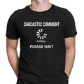 Sarcastic Comment Loading Sarcastic Sarcasm Funny Unisex T Shirt Unisex T-shirt, Sweatshirt, Hoodie, Long Sleeve Tee - T-Shirt, Sweatshirt, Hoodie
