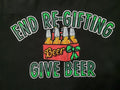 MEN'S T-SHIRT SIZE 3XL END RE-GIFTING GIVE BEER GRAPHICS ON FRONT SHORT SLEEVE Unisex T-shirt, Sweatshirt, Hoodie, Long Sleeve Tee - T-Shirt, Sweatshirt, Hoodie