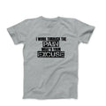 I work though the pain whats your excuse tshirt mens graphic workout tee shirt Unisex T-shirt, Sweatshirt, Hoodie, Long Sleeve Tee - T-Shirt, Sweatshirt, Hoodie
