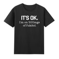 It's Okay! I'm On 500mg Of Fukitol T-Shirt Unisex T-shirt, Sweatshirt, Hoodie, Long Sleeve Tee - T-Shirt, Sweatshirt, Hoodie