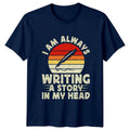 I Am Always Writing A T-Shirt Creative Writing Writer Gift For Him And Her Unisex T-shirt, Sweatshirt, Hoodie, Long Sleeve Tee - T-Shirt, Sweatshirt, Hoodie