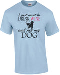 I Just Want To Drink Wine And Pet My Dog T-Shirt Unisex T-shirt, Sweatshirt, Hoodie, Long Sleeve Tee - T-Shirt, Sweatshirt, Hoodie