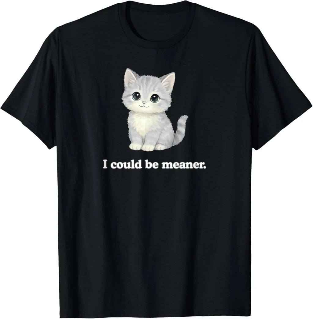 I Could Be Meaner Funny Cute Kitty Cat Gift Unisex T-Shirt Unisex T-shirt, Sweatshirt, Hoodie, Long Sleeve Tee - T-Shirt, Sweatshirt, Hoodie