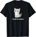 I Could Be Meaner Funny Cute Kitty Cat Gift Unisex T-Shirt Unisex T-shirt, Sweatshirt, Hoodie, Long Sleeve Tee - T-Shirt, Sweatshirt, Hoodie