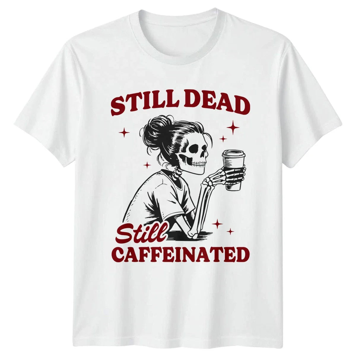 Still Dead Still Caffeinated Skeleton Coffee Unisex Mens Womens Graphic Tee Unisex T-shirt, Sweatshirt, Hoodie, Long Sleeve Tee - T-Shirt, Sweatshirt, Hoodie