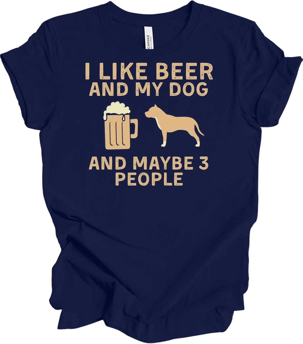 I Like Beer, My Dog & Maybe 3 People - Funny T-Shirt Unisex T-shirt, Sweatshirt, Hoodie, Long Sleeve Tee - T-Shirt, Sweatshirt, Hoodie