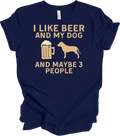 I Like Beer, My Dog & Maybe 3 People - Funny T-Shirt Unisex T-shirt, Sweatshirt, Hoodie, Long Sleeve Tee - T-Shirt, Sweatshirt, Hoodie