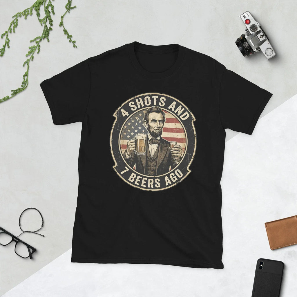 Abraham Lincoln 4 Shots and 7 Beers Ago Drinking Party Funny T-Shirt Unisex T-shirt, Sweatshirt, Hoodie, Long Sleeve Tee - T-Shirt, Sweatshirt, Hoodie