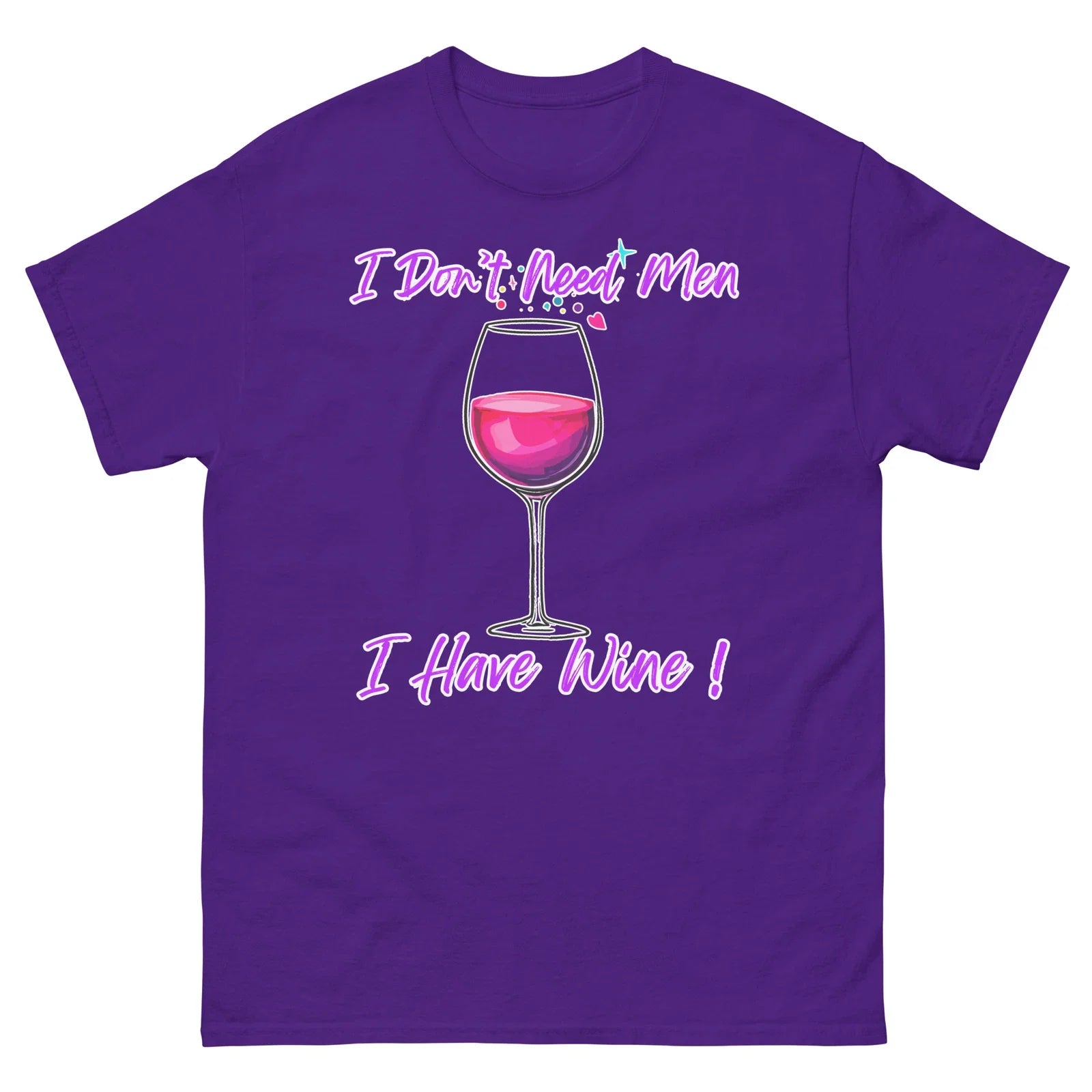 I Don't Need Men I Have Wine T-shirt, Funny Design for Wine Lover, Wine Mug Unisex T-shirt, Sweatshirt, Hoodie, Long Sleeve Tee - T-Shirt, Sweatshirt, Hoodie