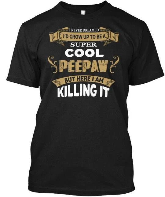 Super Cool Peepaw I Never Dreamed Id Grow Up To Be T-Shirt Made in USA S to 5XL Unisex T-shirt, Sweatshirt, Hoodie, Long Sleeve Tee - T-Shirt, Sweatshirt, Hoodie